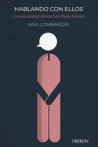 Ana Lombardía: Hablando con ellos. La sexualidad de los hombres hetero