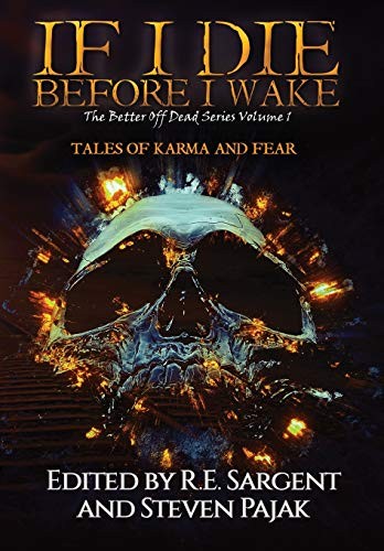 Steven Pajak, R E Sargent: If I Die Before I Wake (Hardcover, Sinister Smile Press)