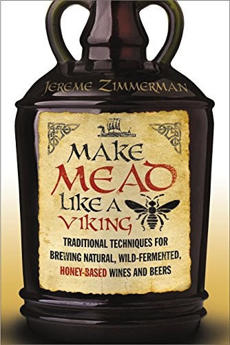 Jereme Zimmerman: Make Mead Like a Viking (Paperback, 2015, Chelsea Green Publishing)
