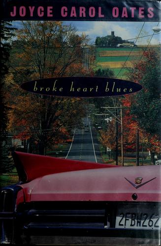 Joyce Carol Oates: Broke heart blues (Hardcover, 1999, Dutton)