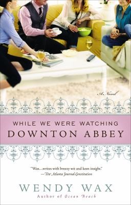Wendy Wax: While We Were Watching Downton Abbey (2013, Berkley Publishing Group)
