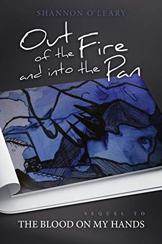 Shannon O'Leary: Out of the fire and into the pan (Paperback, Shannon O'Leary, Thinking Cat Productions)