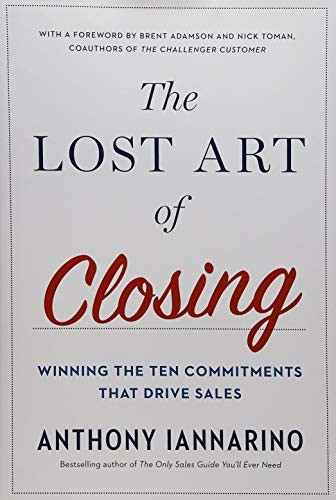 Anthony Iannarino: The Lost Art of Closing (Hardcover, 2017, Portfolio, Portfolio/Penguin)