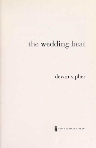 Devan Sipher: The wedding beat (2012, New American Library)