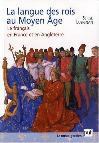 Serge Lusignan: La langue des rois au Moyen Age (French language, 2004, Presses universitaires de France)