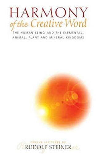 Rudolf Steiner, Ann Druitt, Matthew Barton: Harmony of the Creative Word: The Human Being & the Elemental, Animal, Plant, and Mineral Kingdoms (CW 230) (Human Being and the Elemental, Animal, Plant and Mineral Kin) (2002)