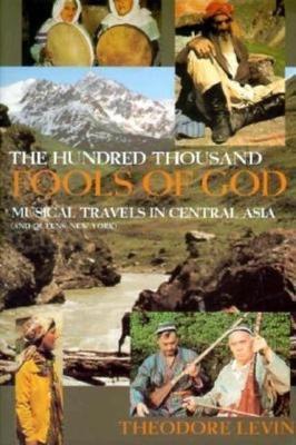 Theodore Levin: The hundred thousand fools of God (1996, Indiana University Press)