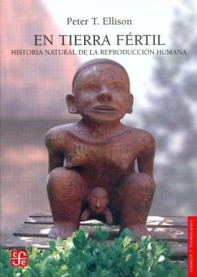 Peter T. Ellison: En tierra fértil (2009, Fondo de Cultura Economica USA)