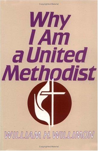 William H. Willimon: Why I am a United Methodist (1990, Abingdon Press)