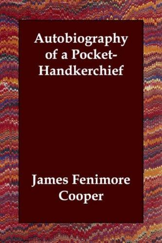 James Fenimore Cooper: Autobiography of a Pocket-Handkerchief (Paperback, 2006, Echo Library)
