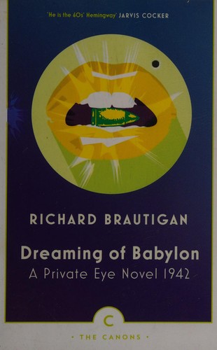 Richard Brautigan: Dreaming of Babylon (2017, Canongate Books)