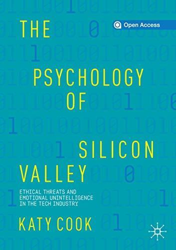 Katy Cook: The Psychology of Silicon Valley: Ethical Threats and Emotional Unintelligence in the Tech Industry (German language)
