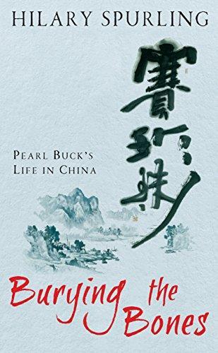 Hilary Spurling: Burying the bones : Pearl Buck in China (2010)