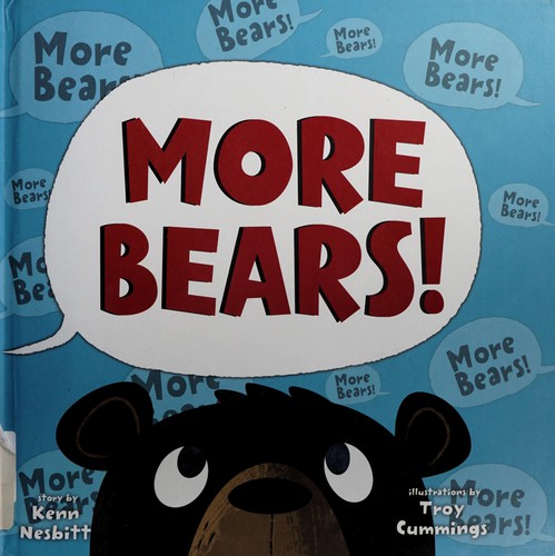 Kenn Nesbitt, Troy Cummings: More Bears! (2010, Sourcebooks, Incorporated)