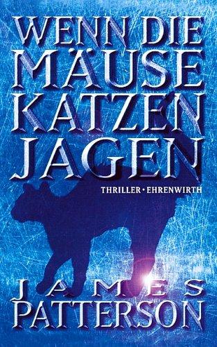 James Patterson: Wenn die Mäuse Katzen jagen. (Hardcover, 1999, Ehrenwirth)