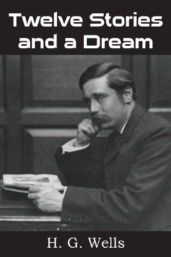 H. G. Wells: Twelve Stories and a Dream (2013, Bottom of the Hill Publishing)