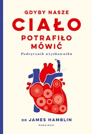 James Hamblin: Gdyby nasze ciało potrafiło mówić (2018, Wydawnictwo Marginesy)