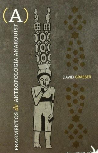 David Graeber: Fragmentos de antropología anarquista (Spanish language, 1900)