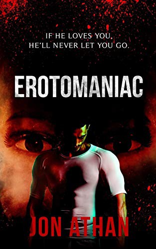 Jon Athan: Erotomaniac (Paperback, Independently published, Independently Published)