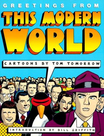 Tom Tomorrow: Greetings from this modern world (1992, St. Martin's Press)