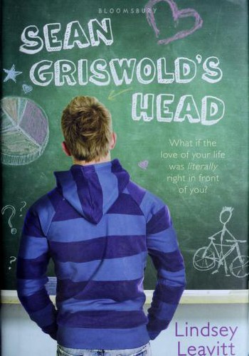 Lindsey Leavitt: Sean Griswold's head (2011, Bloomsbury Children's Books, Distributed to the trade by Macmillan)