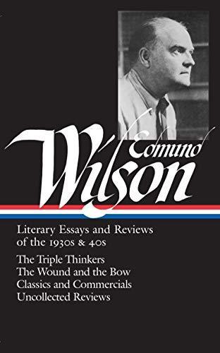 Edmund Wilson: Literary essays and reviews of the 1930s & 1940s