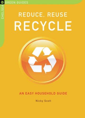 Nicky Scott: Reduce, Reuse, Recycle (Paperback, 2007, Chelsea Green Publishing)