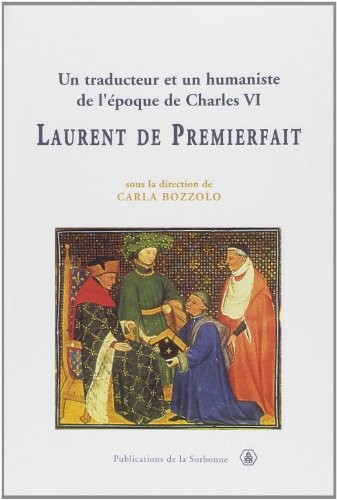 Carla Bozzolo: Un traducteur et un humaniste de l'époque de Charles VI, Laurent de Premierfait