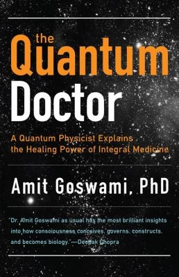 Deepak Chopra, Amit Goswami: Quantum Doctor (2011, Hampton Roads Publishing Company, Incorporated, Hampton Roads)