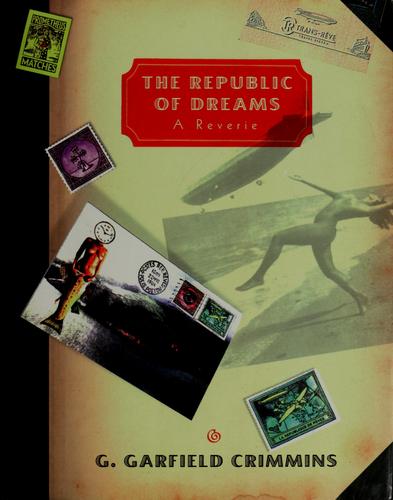 G. Garfield Crimmins: The Republic of Dreams (1998, W.W. Norton)