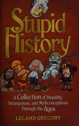 Leland Gregory: Stupid history (2014, Andrews McMeel)
