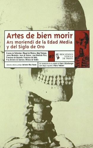 Desiderius Erasmus, Antonio Rey Hazas, Hans Holbein: Artes de bien morir (Spanish language, 2003, Lengua de Trapo Ediciones, Lengua de Trapo)