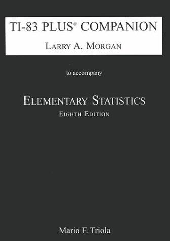 Larry A. Morgan, Mario F. Triola: Ti-83 Plus Companion to Accompany Elementary Statistics (Paperback, 2000, Not Avail)