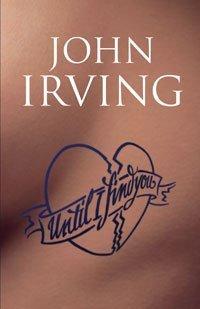John Irving (duplicate): Until I Find You (Hardcover, 2005, Bloomsbury Publishing PLC)