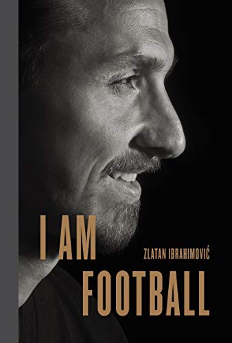 Michael Gallagher, Zlatan Ibrahimovic: I Am Football (2018, Penguin Books, Limited)