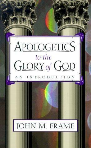 John M. Frame: Apologetics to the glory of God (1994)