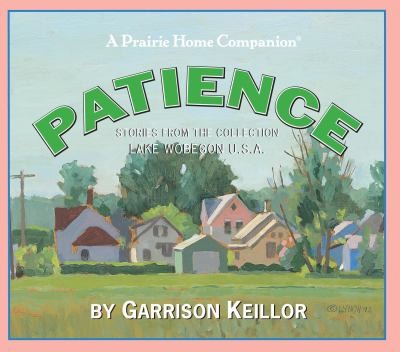 Garrison Keillor: Patience Stories From The Collection Lake Wobegon Usa (2008, Highbridge Company)