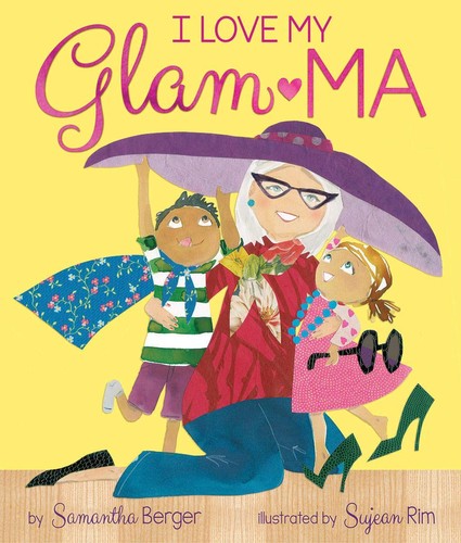 Samantha Berger, Sujean Rim: I Love My Glam-Ma! (2019, Scholastic, Incorporated)