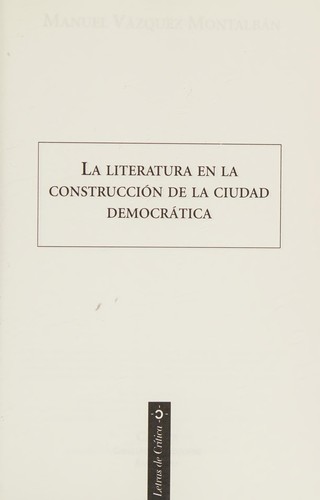 Manuel Vázquez Montalbán: La literatura en la construcción de la ciudad democrática (Spanish language, 1998, Crítica)