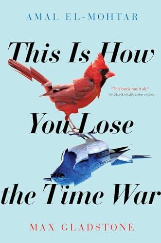 Amal El-Mohtar, Max Gladstone, Amal El-Mohtar, Max Gladstone: This is how you lose the time war (2020)