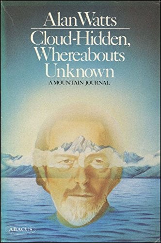 Alan Watts: Cloud-Hidden, Whereabouts Unknown (1977, Little, Brown Book Group Limited)