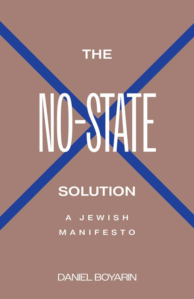 Daniel Boyarin: The No-State Solution (2023, Yale University Press)