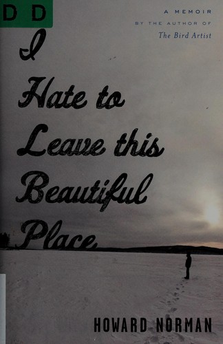 Howard A. Norman: I hate to leave this beautiful place (2013)