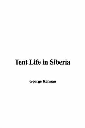 George Kennan: Tent Life In Siberia (Paperback, 2005, IndyPublish.com)