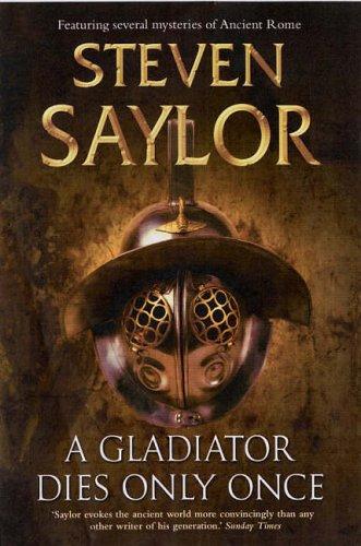 Steven Saylor: A Gladiator Dies Only Once (Hardcover, 2005, Constable and Robinson)
