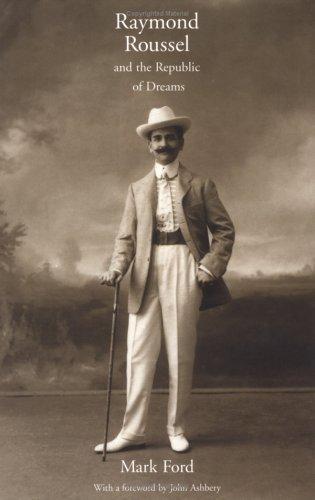 Mark Ford: Raymond Roussel and the republic of dreams (2001, Cornell University Press)