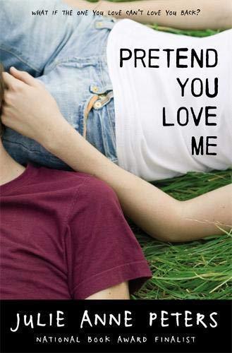 Julie Anne Peters: Pretend You Love Me (2011)