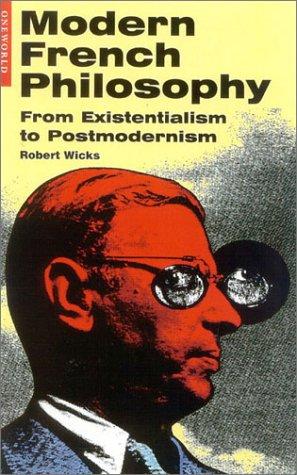 Wicks, Robert: Modern French philosophy (2003, Oneworld Publications)
