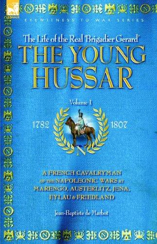 JEAN, BAPTISTE DE MARBOT: THE YOUNG HUSSAR - VOLUME 1 - A FRENCH CAVALRYMAN OF THE NAPOLEONIC WARS AT MARENGO, AUSTERLITZ, JENA, EYLAU & FRIEDLAND (Hardcover, 2006, Leonaur Ltd)