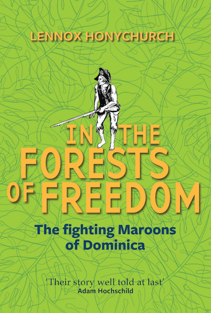 Lennox Honychurch: In the Forests of Freedom (2017, Papillote Press)